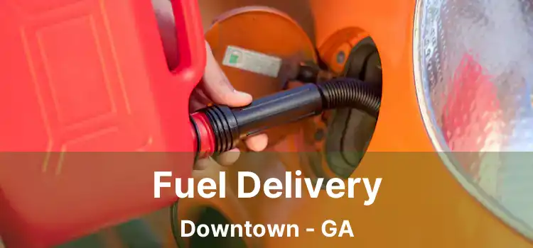 Fuel Delivery Downtown - GA